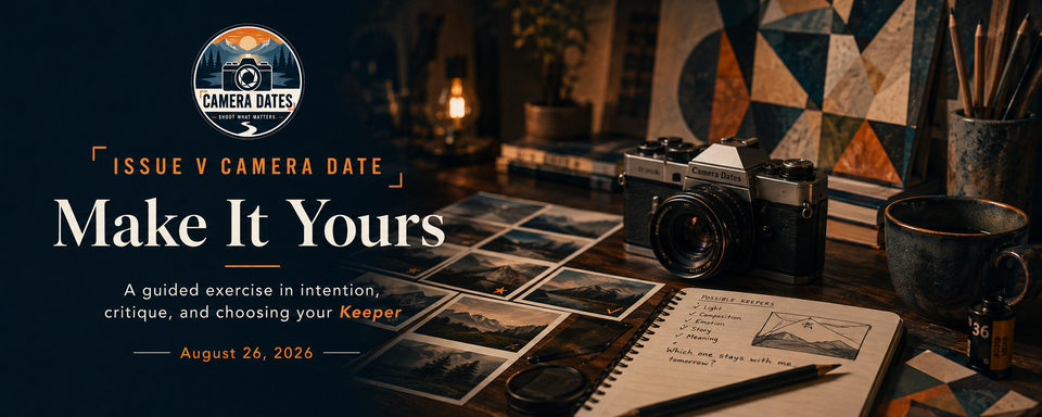 Camera Dates Issue V Camera Date hero image for “Make It Yours,” showing a photography workspace with a camera, printed photographs, notes, and a selection process focused on intention, criti